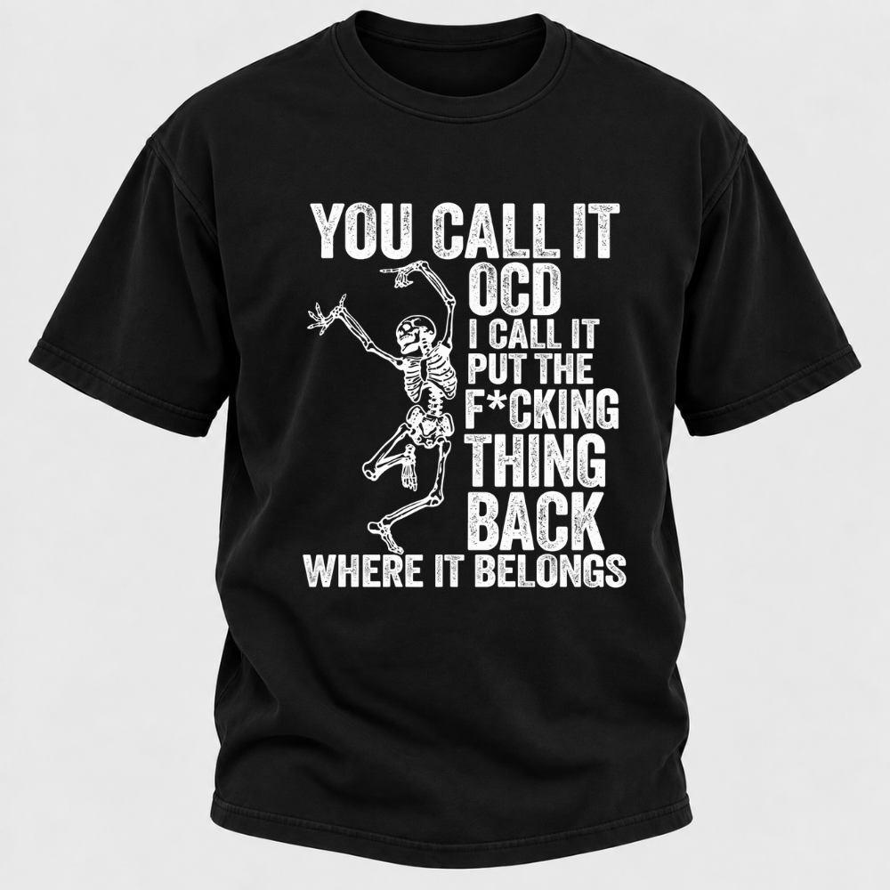 You Call It OCD I Call It Put The F*CKING Thing Back Where It Belongs Funny Dancing Skeleton Graphic T-Shirt