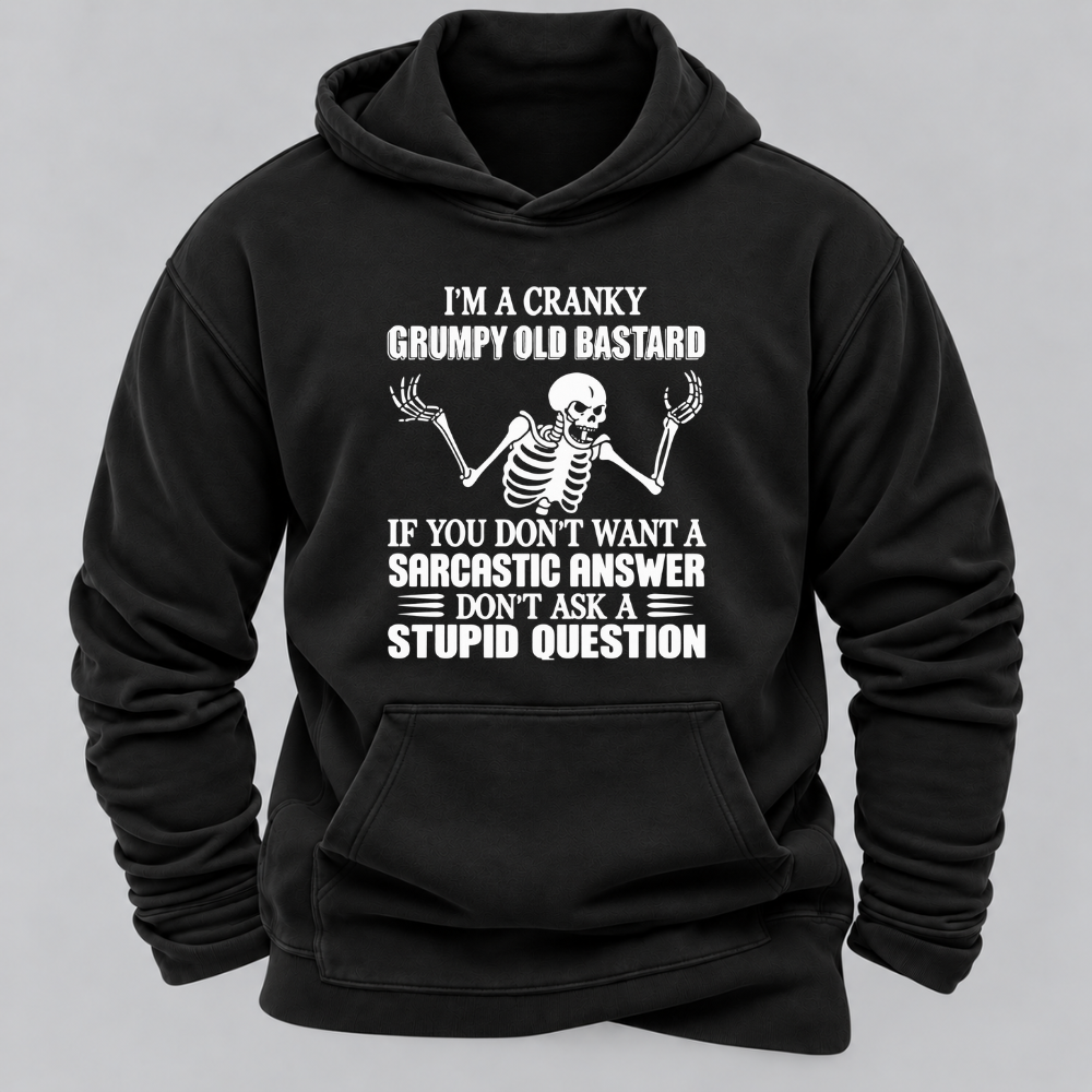 I'm A Cranky Grumpy Old BASTARD If You Don't Want A Sarcastic Answer Don't Ask A Stupid Question Graphic Hoodie