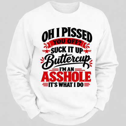 Oh I Pissed You Off Suck It Up Buttercup Sarcastic Quote Graphic Sweatshirt