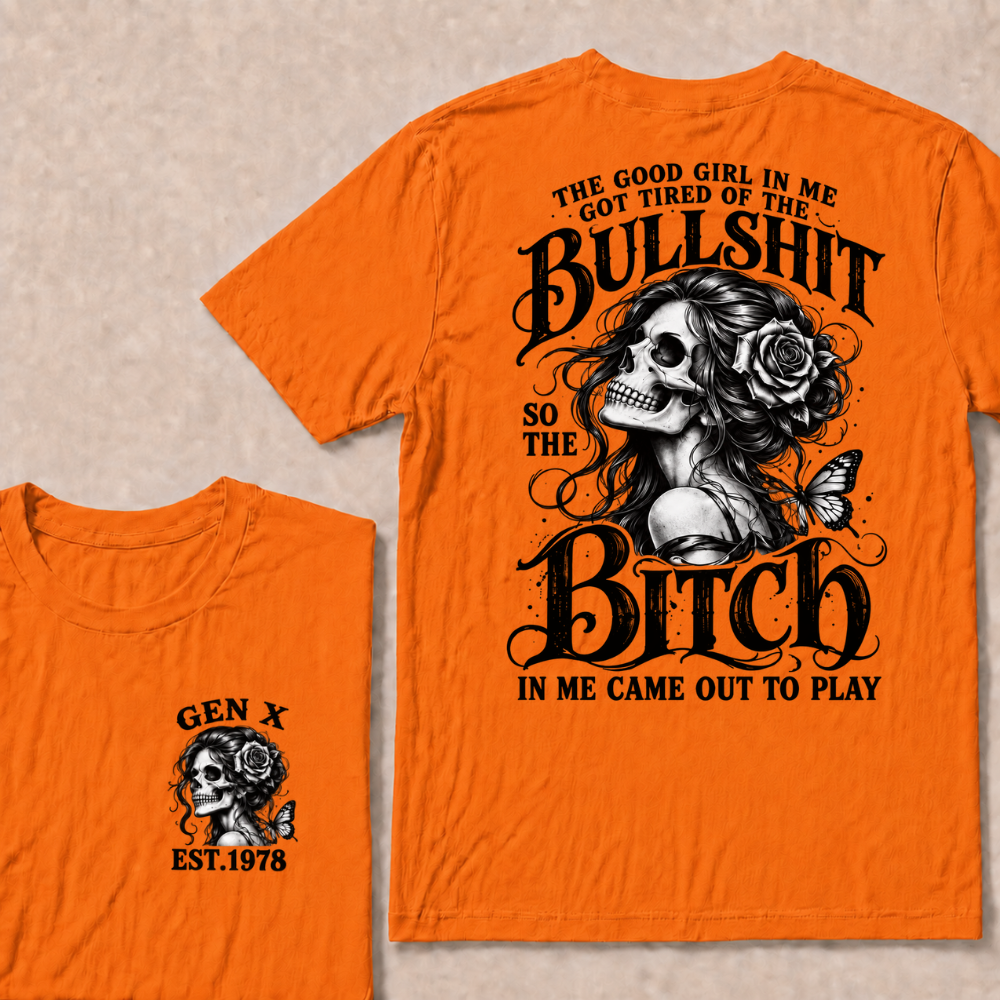 The Good Girl In Me Got Tired Of The Bullshit So The Bitch In Me Came Out To Play EST.Year Graphic T-Shirt