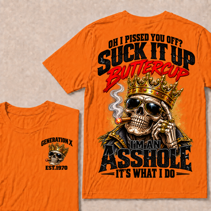 Oh I Pissed You Off? Suck It Up Buttercup I’m An Asshole It’s What I Do Gen X Est. Year T-Shirt