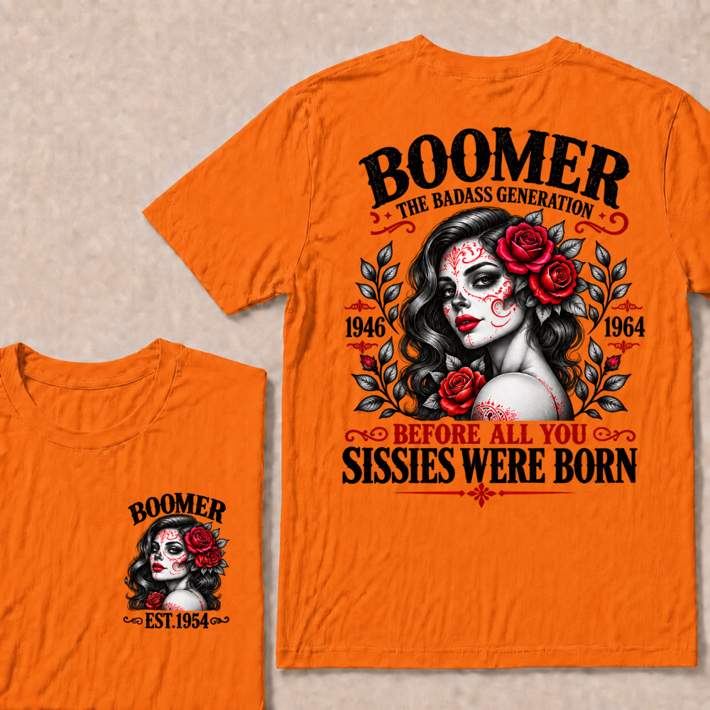 Boomer The Badass Generation 1946 - 1964 Before All You Sissies Were Born EST.Year Graphic Est. Year T-Shirt