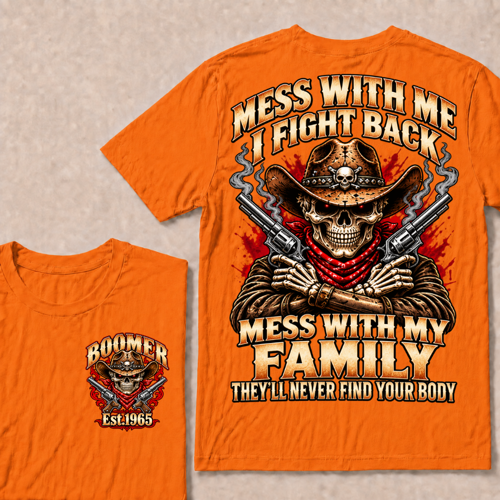 Mess With Me I Fight Back Mess With My Family They’ll Never Find Your Body EST.Year Vintage T-Shirt
