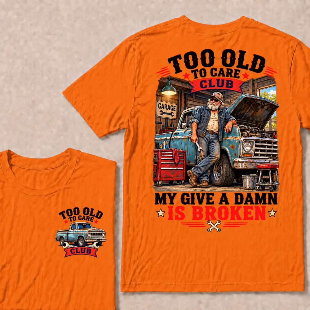Too Old To Care Club My Give A Damn Is Broken EST.Year Vintage Mechanic Old Truck T-Shirt