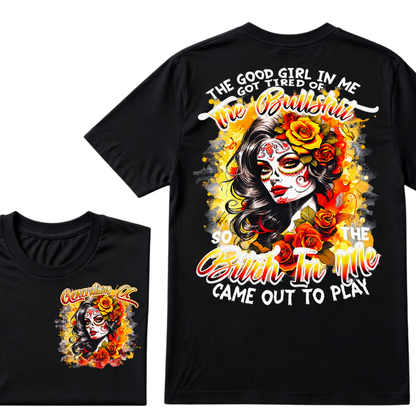 Generation X EST.Year THE GOOD GIRL IN ME GOT TIRED OF THE BULLSHIT SO THE BITCH IN ME CAME OUT TO PLAY T-Shirt