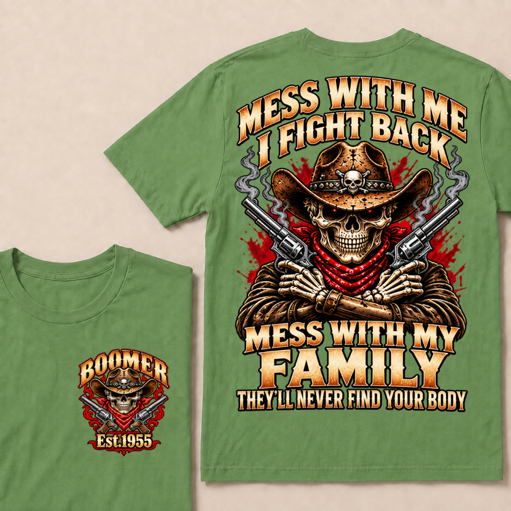 Mess With Me I Fight Back Mess With My Family They'll Never Find Your Body EST.Year Cowboy Skull T-Shirt