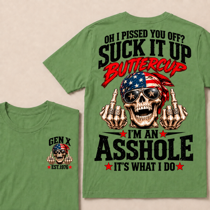 Oh I Pissed You Off? Suck It Up Buttercup I'm An Asshole It's What I Do EST.Year Vintage Biker Skull American Tee