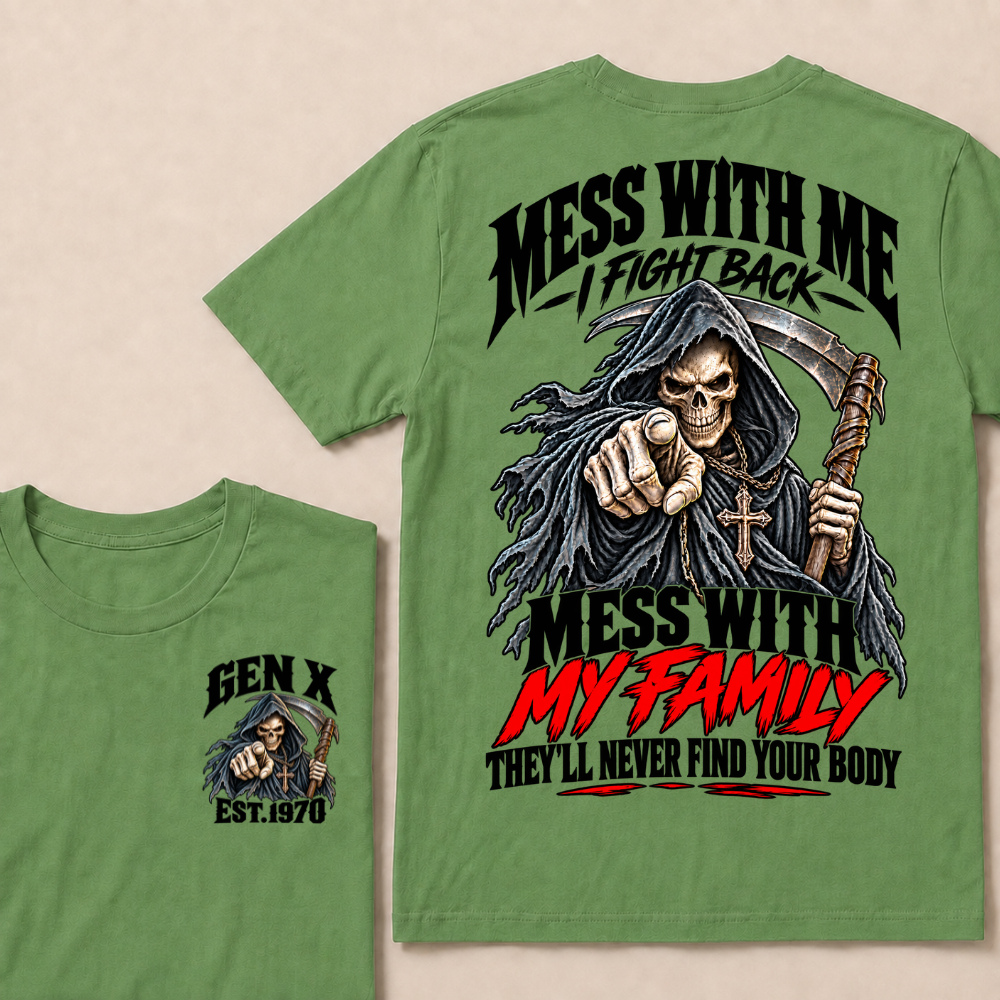 Mess With Me I Fight Back Mess With My Family THEY’LL NEVER FIND YOUR BODY EST.Year Graphic T-Shirt