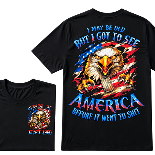 I MAY BE OLD BUT I GOT TO SEE AMERICA BEFORE IT WENT TO SHIT Custom Year Graphic T-Shirt
