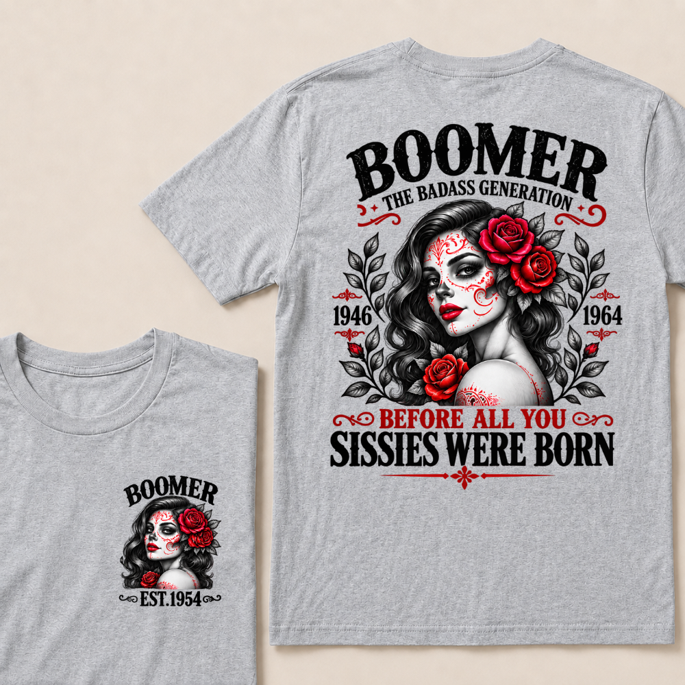 Boomer The Badass Generation 1946 - 1964 Before All You Sissies Were Born EST.Year Graphic Est. Year T-Shirt