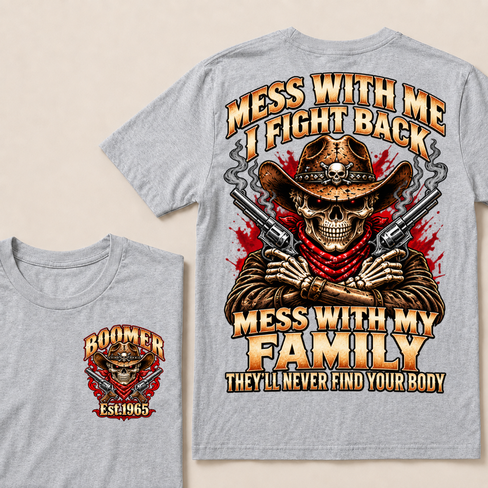 Mess With Me I Fight Back Mess With My Family They’ll Never Find Your Body EST.Year Vintage T-Shirt