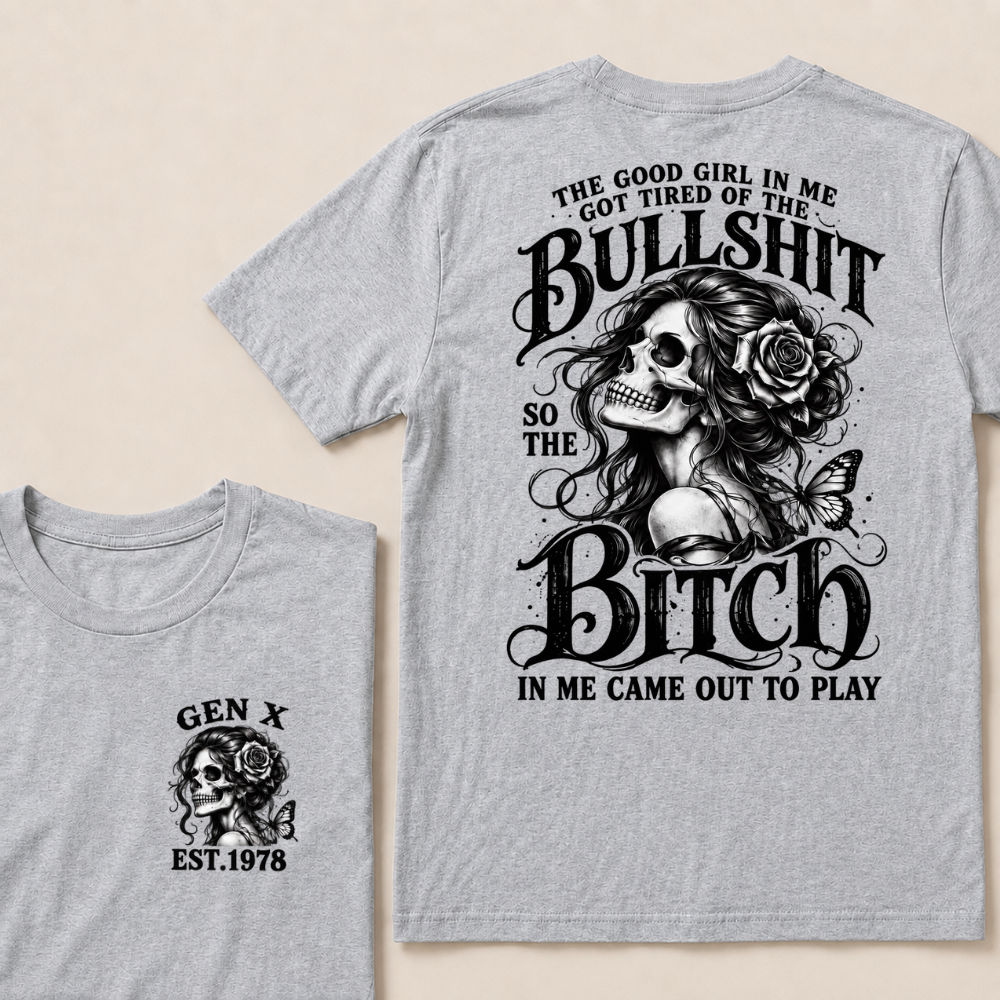 The Good Girl In Me Got Tired Of The Bullshit So The Bitch In Me Came Out To Play EST.Year Graphic T-Shirt