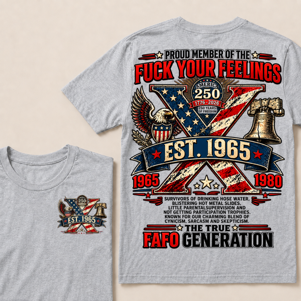 Proud Member Of The Fuck Your Feelings FAFO Generation Custom Year American Eagle X T-Shirt