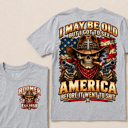 I May Be Old But I Got To See America Before It Went To Shit EST.Year Cowboy Skull America Patriotic Tee