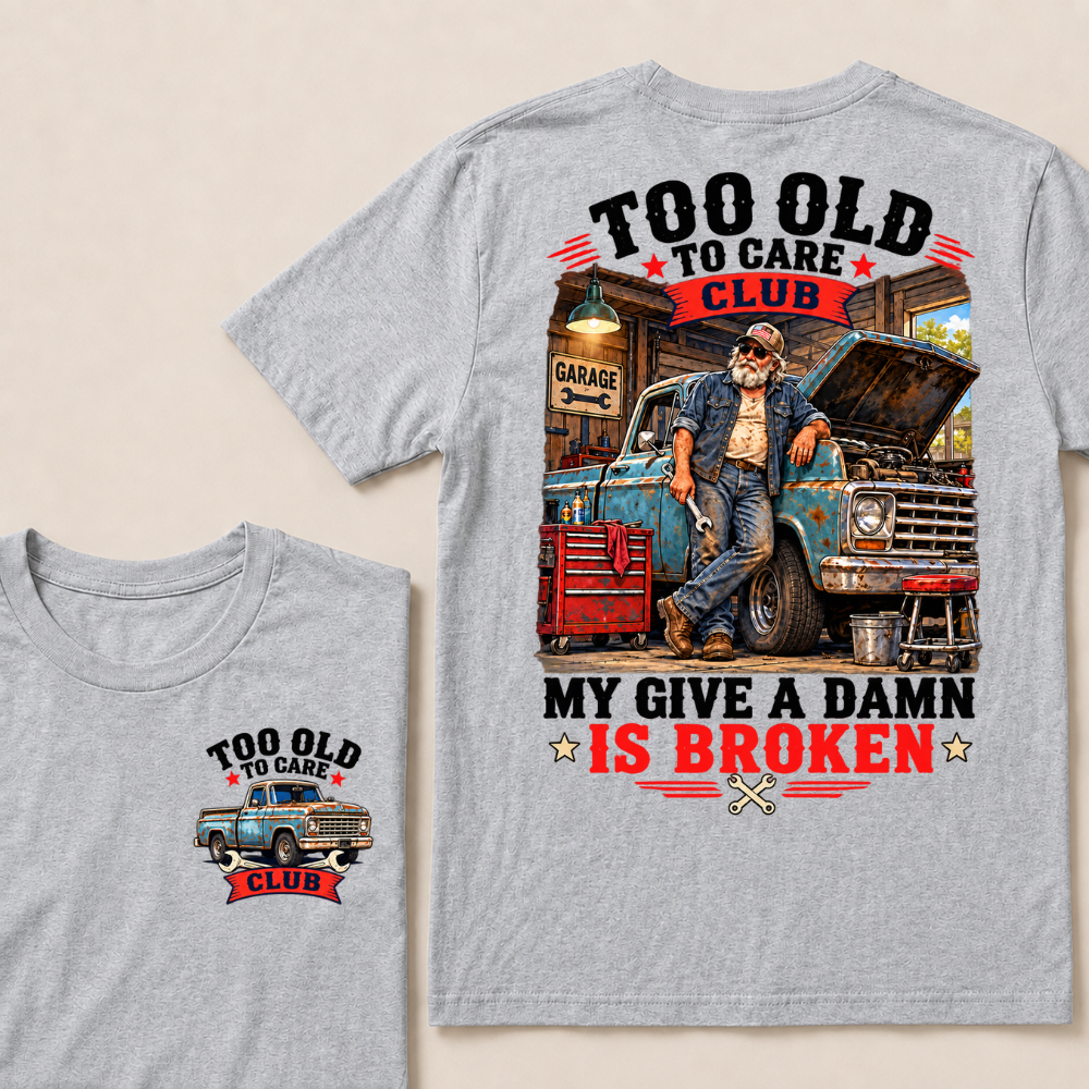 Too Old To Care Club My Give A Damn Is Broken EST.Year Vintage Mechanic Old Truck T-Shirt