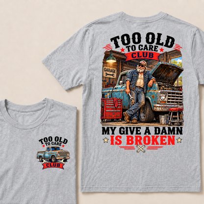 Too Old To Care Club My Give A Damn Is Broken EST.Year Vintage Mechanic Old Truck T-Shirt