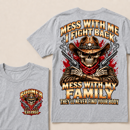 Mess With Me I Fight Back Mess With My Family They'll Never Find Your Body EST.Year Cowboy Skull T-Shirt