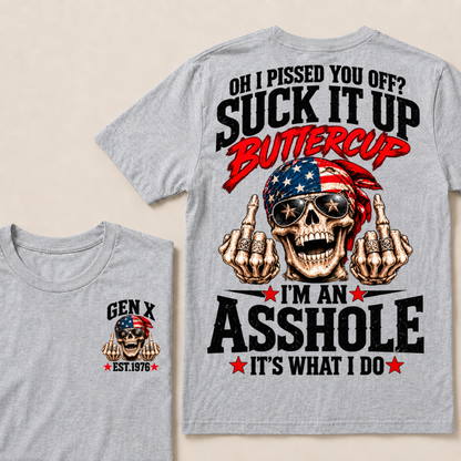 Oh I Pissed You Off? Suck It Up Buttercup I'm An Asshole It's What I Do EST.Year Vintage Biker Skull American Tee