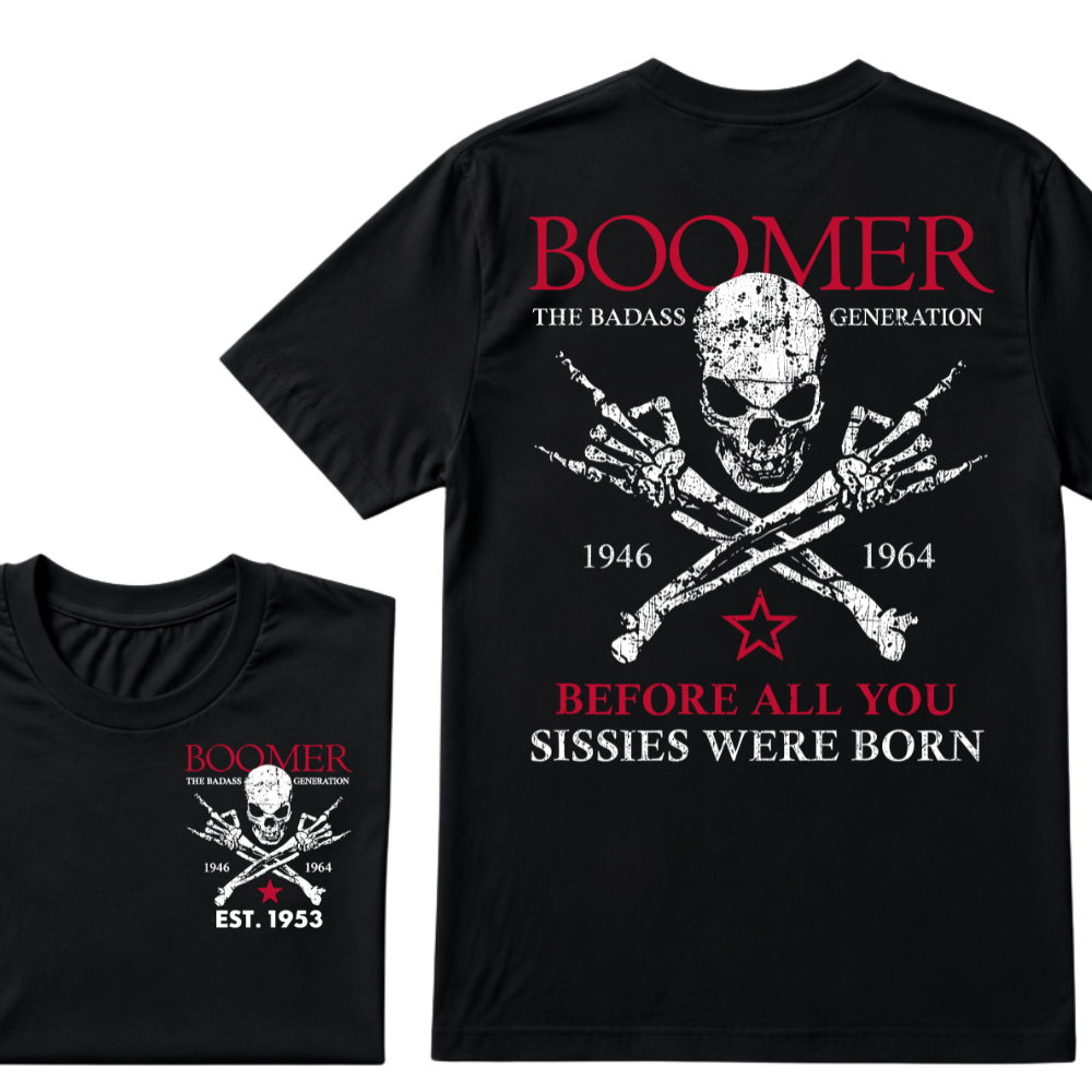 BOOMER The Badass Generation Before All You Sissies Were Born Custom EST.Year T-shirts