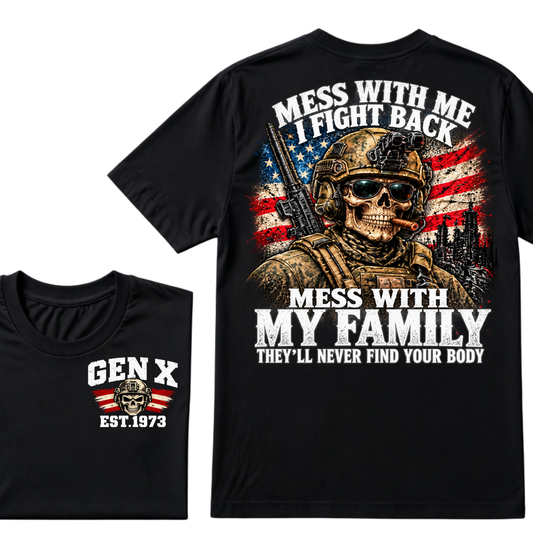 Mess With Me I Fight Back Mess With My Family They’ll Never Find Your Body Gen X Est. Year T-Shirt