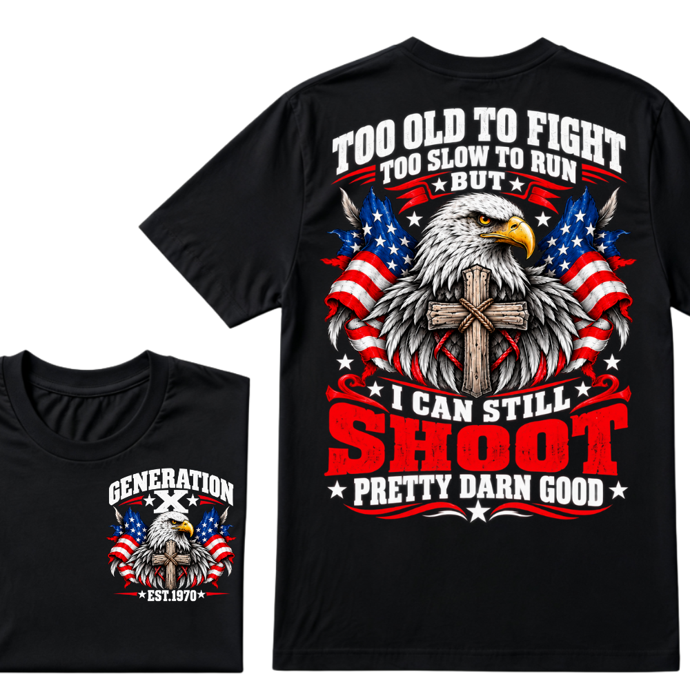 Too Old To Fight Too Slow To Run But I Can Still Shoot Pretty Darn Good Gen X EST.Year Patriotic Vintage Graphic Tee