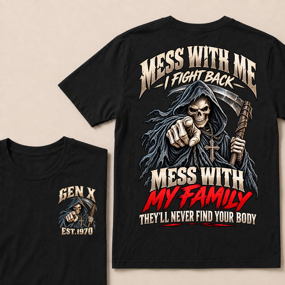 Mess With Me I Fight Back Mess With My Family THEY’LL NEVER FIND YOUR BODY EST.Year Graphic T-Shirt