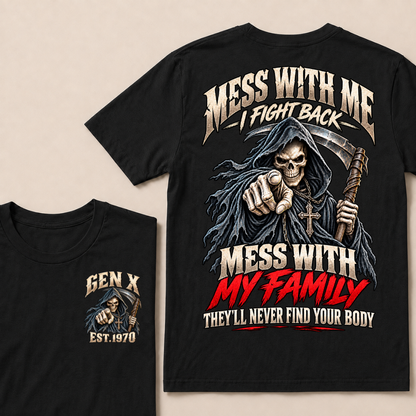 Mess With Me I Fight Back Mess With My Family THEY’LL NEVER FIND YOUR BODY EST.Year Graphic T-Shirt