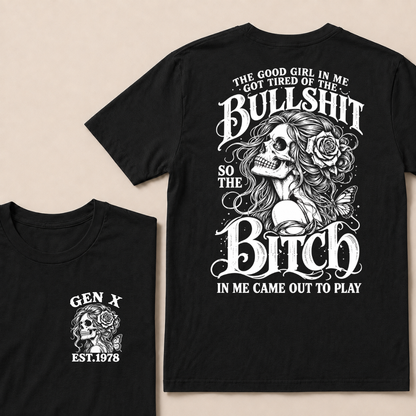 The Good Girl In Me Got Tired Of The Bullshit So The Bitch In Me Came Out To Play EST.Year Graphic T-Shirt