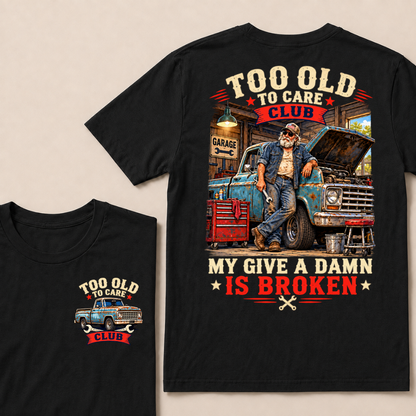 Too Old To Care Club My Give A Damn Is Broken EST.Year Vintage Mechanic Old Truck T-Shirt