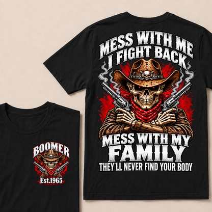 Mess With Me I Fight Back Mess With My Family They’ll Never Find Your Body EST.Year Vintage T-Shirt