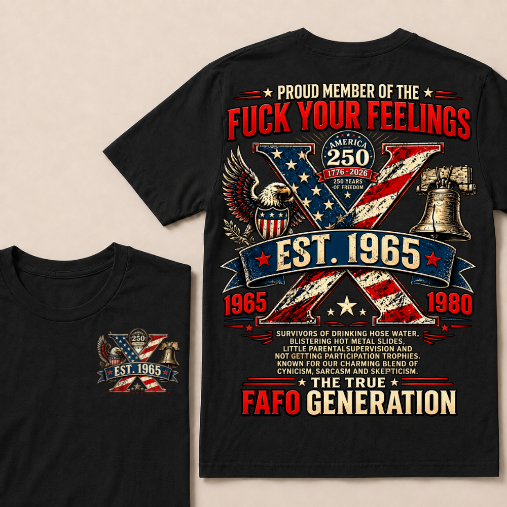 Proud Member Of The Fuck Your Feelings FAFO Generation Custom Year American Eagle X T-Shirt