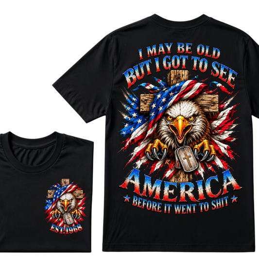 I May Be Old But I Got To See America Before It Went To Shit EST.Year Eagle Cross American Flag Veteran T-Shirt