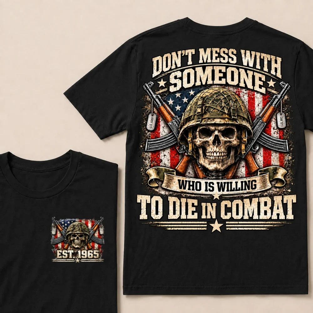 Don’t Mess With Someone Who Is Willing To Die In Combat EST.Year Skull Veteran American Flag T-Shirt