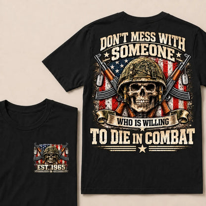 Don’t Mess With Someone Who Is Willing To Die In Combat EST.Year Skull Veteran American Flag T-Shirt