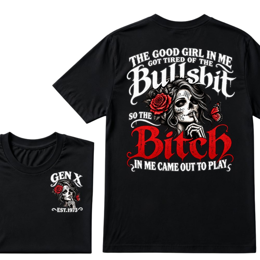 Sugar Skull Red Rose Butterfly EST.Year T-shirt, he Good Girl In Me Got Tired Of The Bullshit So The Bitch In Me Came Out To Play T-Shirt