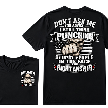 Don't Ask Me For Advice, I Still Think Punching Stupid People In The Face Is The Right Answer EST.Year T-Shirt