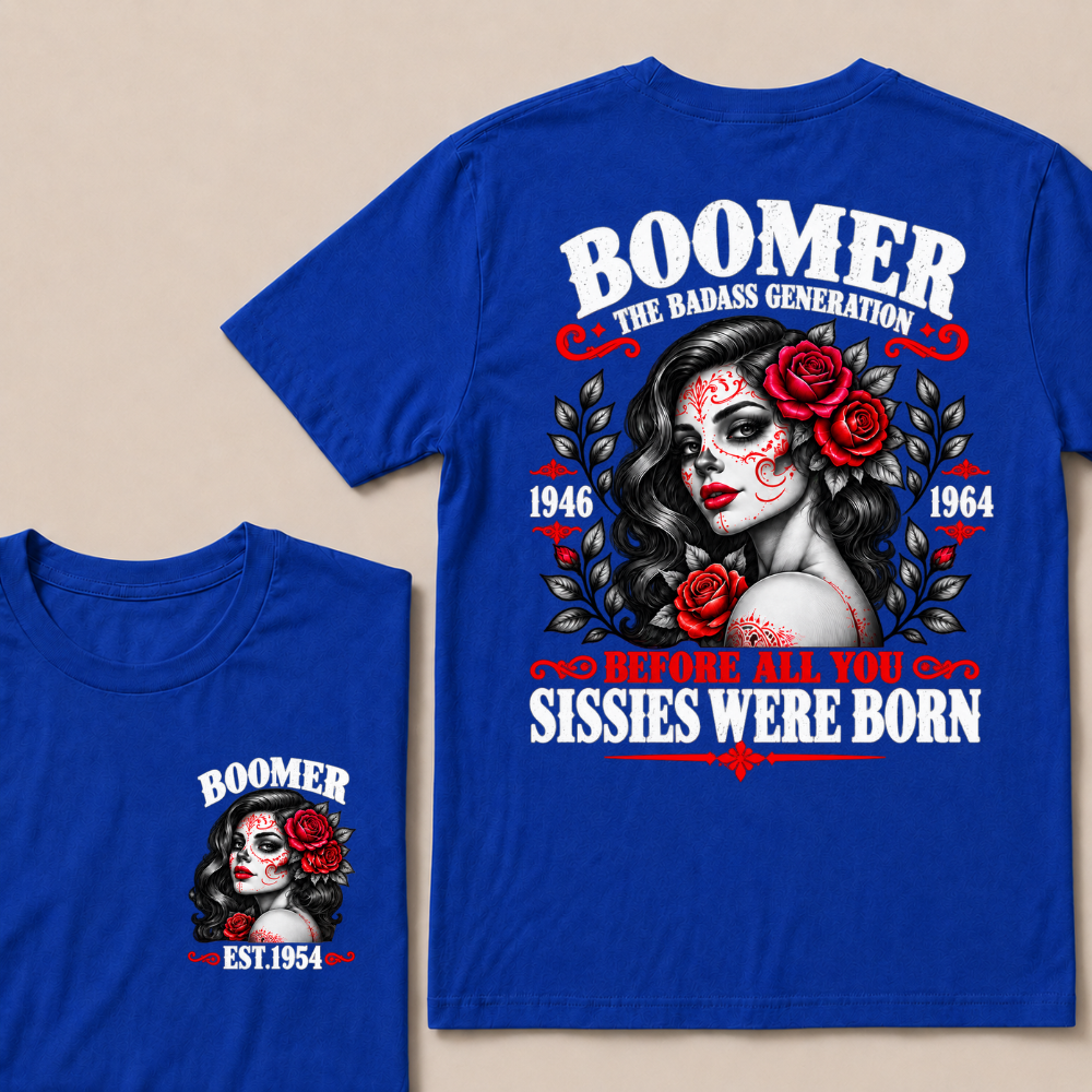 Boomer The Badass Generation 1946 - 1964 Before All You Sissies Were Born EST.Year Graphic Est. Year T-Shirt