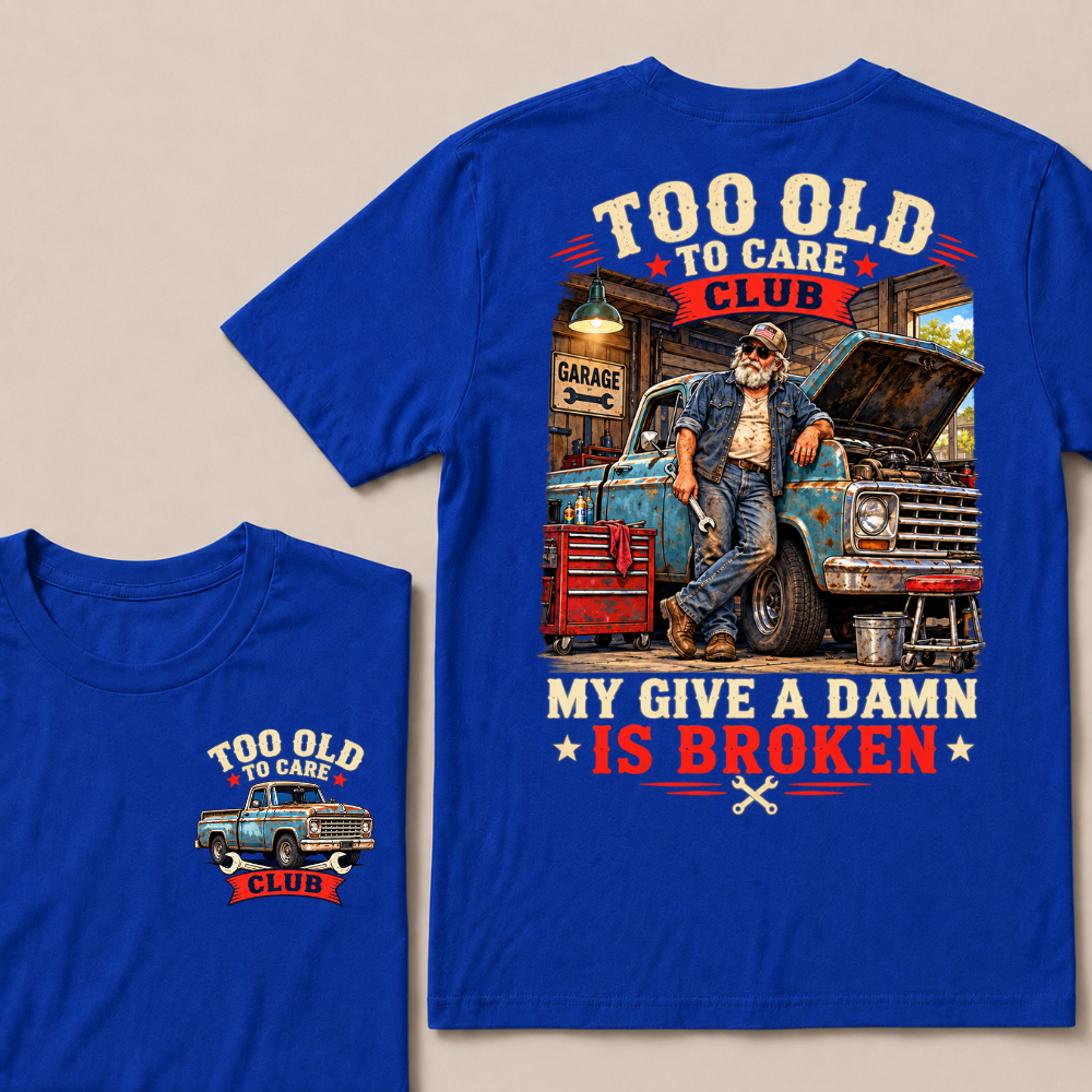 Too Old To Care Club My Give A Damn Is Broken EST.Year Vintage Mechanic Old Truck T-Shirt