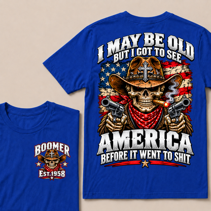 I May Be Old But I Got To See America Before It Went To Shit EST.Year Cowboy Skull America Patriotic Tee