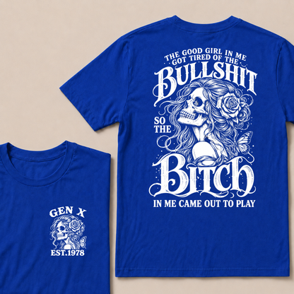 The Good Girl In Me Got Tired Of The Bullshit So The Bitch In Me Came Out To Play EST.Year Graphic T-Shirt