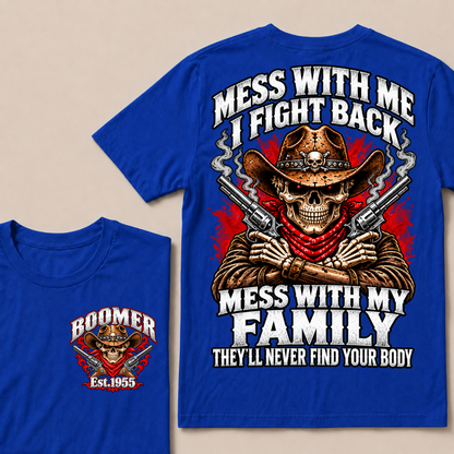 Mess With Me I Fight Back Mess With My Family They'll Never Find Your Body EST.Year Cowboy Skull T-Shirt