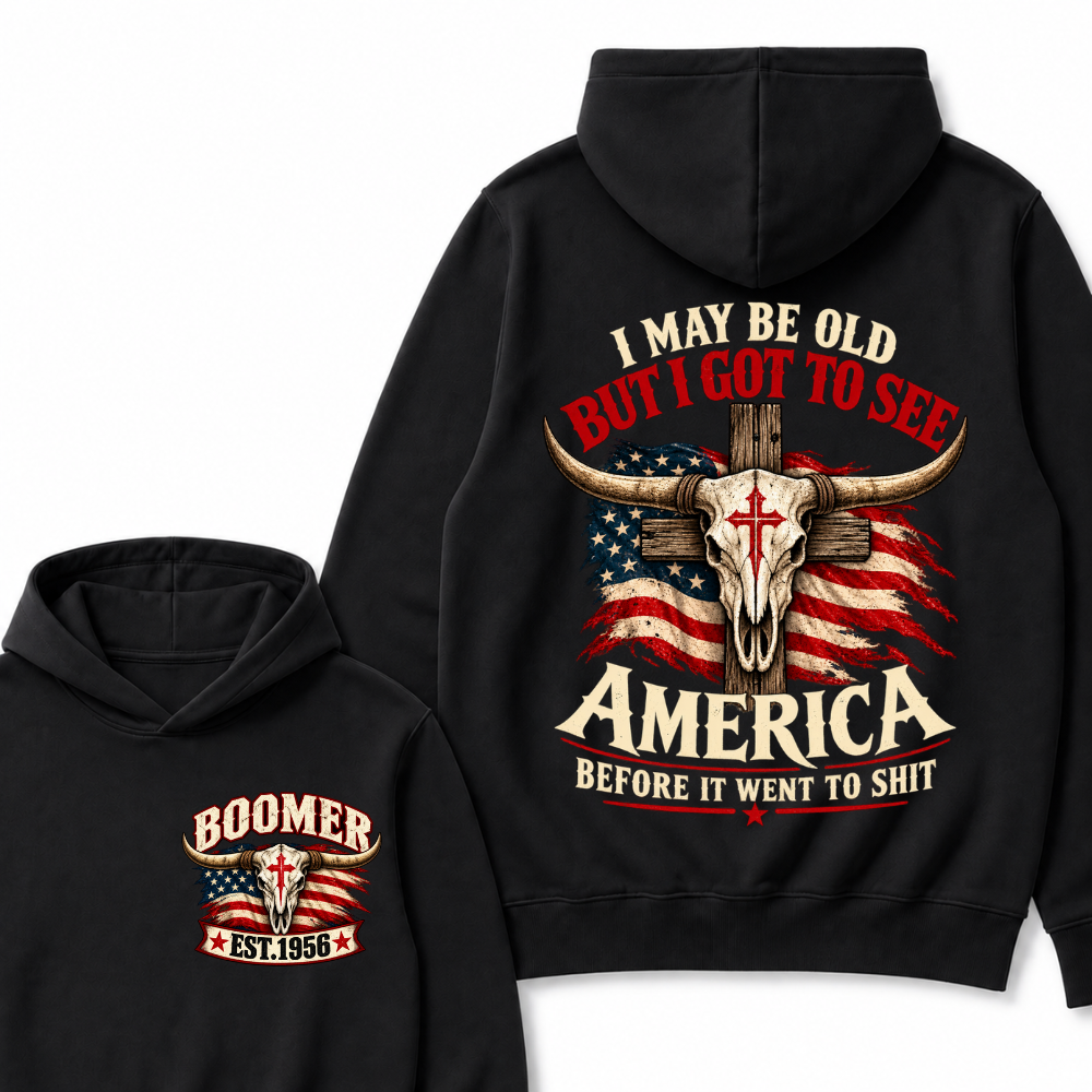 I May Be Old But I Got To See America Before It Went To Shit Est. Year Graphic Hoodie