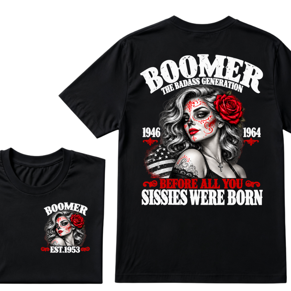 Boomer The Badass Generation 1946 1964 Before All You Sissies Were Born EST.Year Boomer Generation Statement T-Shirt