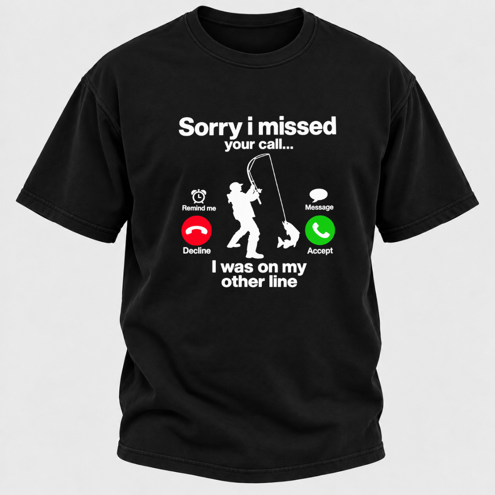 Sorry I Missed Your Call I Was On My Other Line Funny Fishing Graphic T-Shirt