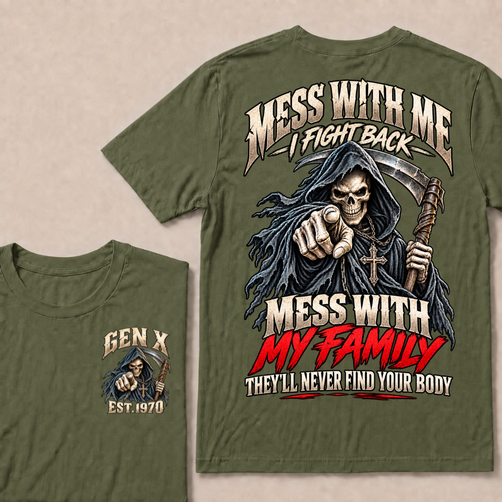 Mess With Me I Fight Back Mess With My Family THEY’LL NEVER FIND YOUR BODY EST.Year Graphic T-Shirt