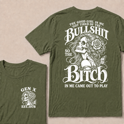 The Good Girl In Me Got Tired Of The Bullshit So The Bitch In Me Came Out To Play EST.Year Graphic T-Shirt