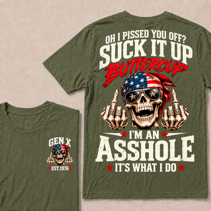 Oh I Pissed You Off? Suck It Up Buttercup I'm An Asshole It's What I Do EST.Year Vintage Biker Skull American Tee