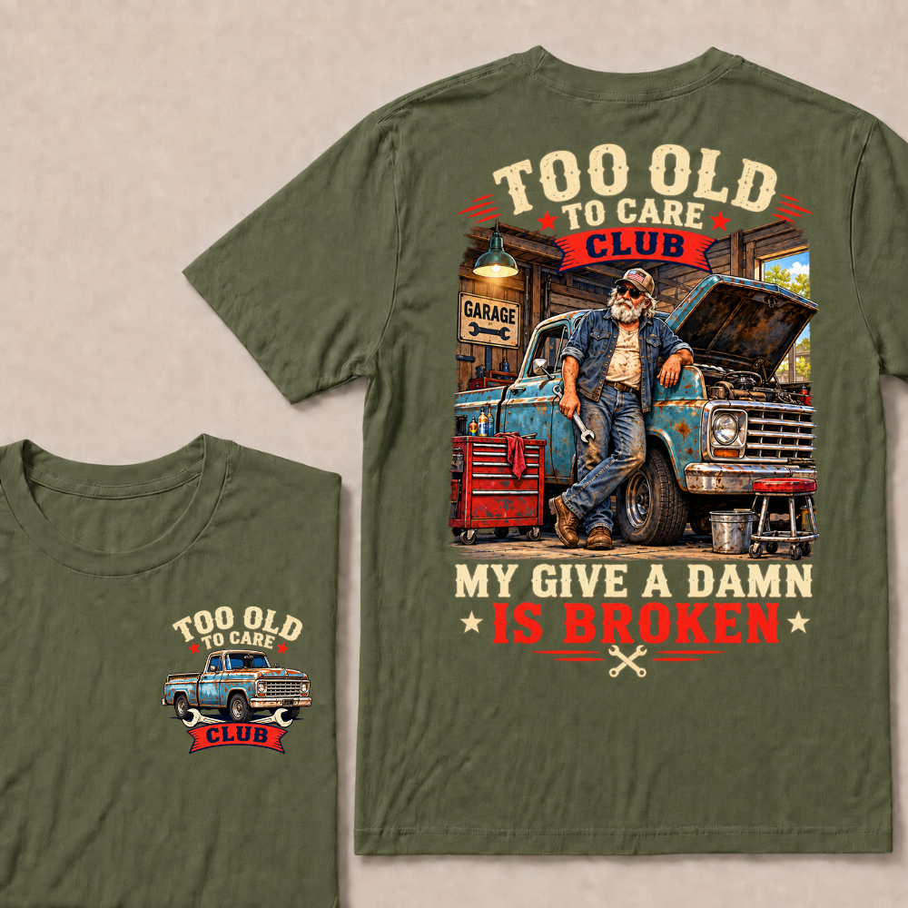 Too Old To Care Club My Give A Damn Is Broken EST.Year Vintage Mechanic Old Truck T-Shirt