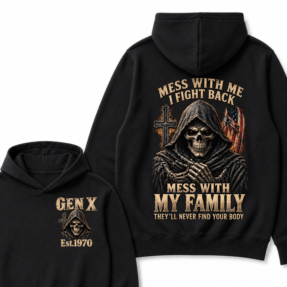 Mess With Me I Fight Back Mess With My Family They’ll Never Find Your Body Gen X Est.Year Hoodie
