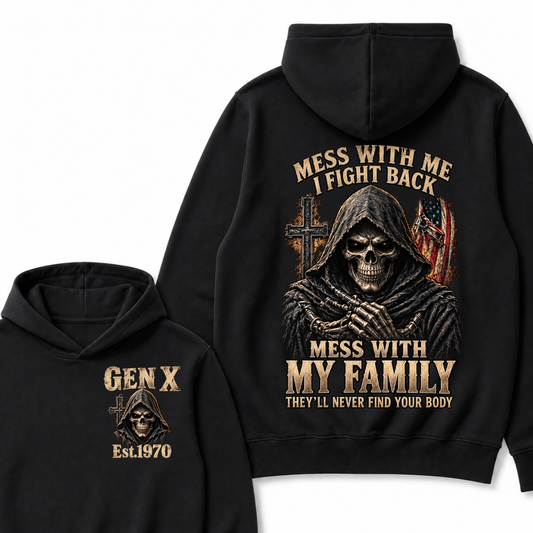 Mess With Me I Fight Back Mess With My Family They’ll Never Find Your Body Gen X Est.Year Hoodie